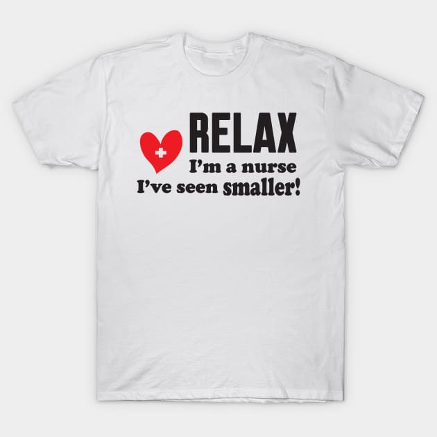 Relax i'm a nurse T-Shirt by Work Memes